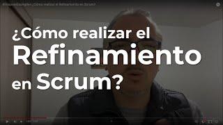 #RespuestasAgiles ¿Cómo realizar el Refinamiento en Scrum?