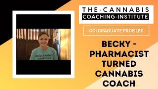 Cannabis Coaching Institute Graduate Profiles - Becky, a Pharmacist turned Cannabis Coach!