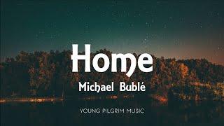 Michael Bublé - Home (Lyrics)