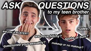 Asking my teenage BROTHER questions you're too afraid to ask guys! 