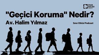 Geçici Koruma Nedir? Av. Halim Yılmaz | Sınır Etkisi