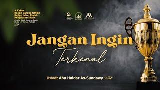 [LIVE] Jangan Ingin Terkenal - Ustadz Abu Haidar As-Sundawy حفظه الله