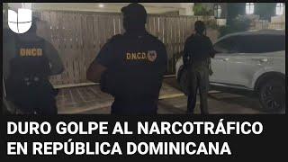 Duro golpe contra red de narcotráfico internacional en República Dominicana: imágenes del operativo