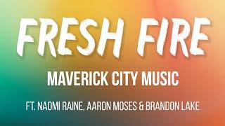 Fresh Fire - Maverick City Music (Lyrics) ft. Naomi Raine, Aaron Moses & Brandon Lake