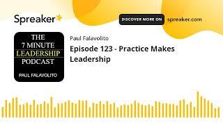 Episode 123 - Practice Makes Leadership