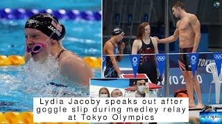 Lydia Jacoby speaks out after goggle slip during medley relay at Tokyo Olympics