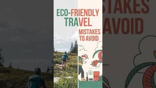 Eco-Friendly Travel Mistakes to Avoid: Don’t Ruin Your Trip! 2024