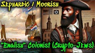 Sephardic Moorish, So called "English" Colonizers / Jamestown, Roanoke, Plymouth, Barbados, Etc..