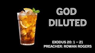 God Diluted. Preacher: Rowan Rogers