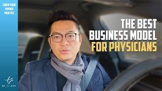 The Best Business Model for Private Practice Doctors and Physicians │ TJ Ahn