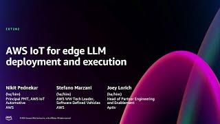 AWS re:Invent 2024 - AWS IoT for edge LLM deployment and execution (IOT202)