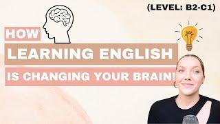 How learning English changes your brain and makes you smarter! 