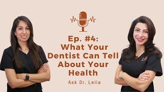 What Your Dentist Can Tell About Your Health | Ask Dr. Leila | Dr. Leila Hariri & Dr. Anmol Batria