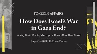 How Does Israel’s War in Gaza End? | Audrey Kurth Cronin, Marc Lynch, Dennis Ross, and Dana Stroul