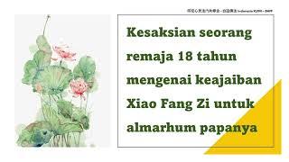 (Kesaksian Remaja 18 tahun) Mengenai Keajaiban Xiao Fang Zi Untuk Almarhum Papa