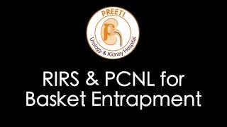 Basket entrapment during RIRS - PCNL Rescued