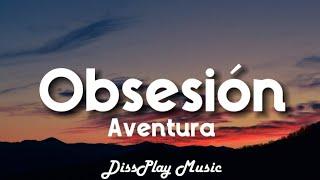 Aventura - Obsesiòn (lyrics) Spanish / English