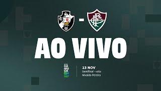 AO VIVO COM IMAGENS - VASCO X FLUMINENSE | CARIOCA SUB-17 | SEMIFINAL| JOGO DE VOLTA