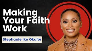 How to make your faith Work || Stephanie Ike Okafor