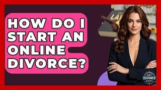How Do I Start An Online Divorce? - Get Divorce Answers