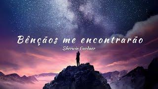 Sherwin Gardner - Blessings Find Me (tradução)