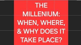 The Millennium: When, Where & Why does it take place? #apocalypse  #jesus #revelation