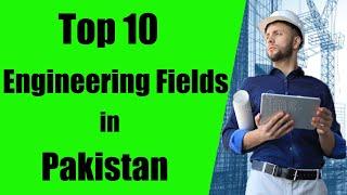 Top 10 Engineering fields in Pakistan | Engineering Pakistan | Best Engineerings in Pakistan | Top