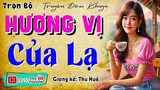 Nghe #mcthuhue kể chuyện ngủ rất ngon: " HƯƠNG VỊ CỦA LẠ " - Full Truyện thầm kín đêm khuya 2025