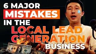 Local Lead Generation Business: 6 Major Mistakes to Avoid (9 Year Veteran)