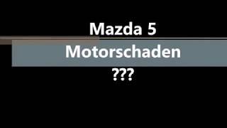 Mein Mazda 5, Ist er noch zu Retten??? Motorschaden?