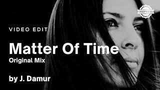 J. Damur - Matter Of Time (Original Mix) | Video Edit