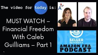 MUST WATCH – Financial Freedom With Caleb Guilliams – Part 1