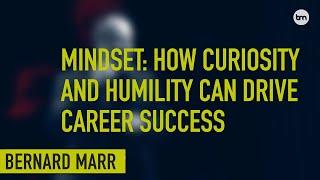 The Power of Mindset: How Curiosity And Humility Can Drive Career Success