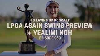 Yealimi Noh + LPGA Asian Swing Preview | NLU Pod, Ep 959