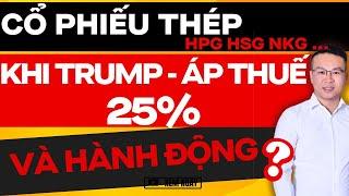 CỔ PHIẾU THÉP ( HPG HSG NKG) KHI DONAL TRUMP ÁP THUẾ 25% VÀ HÀNH ĐỘNG ?? | ĐẦU TƯ CHỨNG KHOÁN