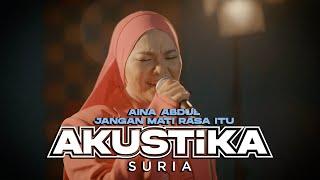 Aina Abdul - Jangan Mati Rasa Itu (LIVE) #akustikasuria