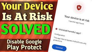 How to disable Google Play Protect | How to turn off google play protect | Your Device is at Risk