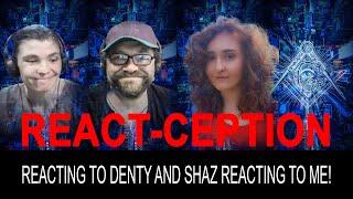 REACT-CEPTION: Reacting to Denty and Shaz Reacting to ME!