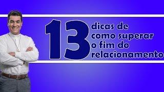 13 dicas de como superar o fim do relacionamento. - Padre Chrystian Shankar