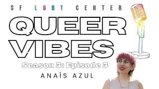 SF LGBT Center’s Queer Vibes: Season 3: Episode 3: Vibin’ with Anais Azul LIVE Concert