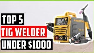 Best TIG Welder Under $1000 In 2025 | Top 5 TIG Welder Reviews | best budget tig welder for aluminum