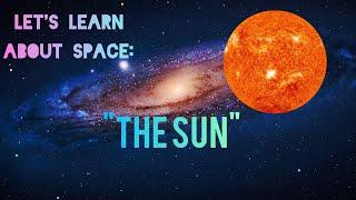 "Journey beyond the stars"- lets learn about space pt.4 #sun