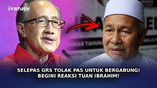 SELEPAS GRS Tolak PAS Untuk Bergabung! Begini Reaksi Tuan Ibrahim!