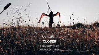 Samuel J - Closer (Official Lyric Video)