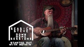 Seasick Steve - Started Out With Nothin’ (Down Home Sessions)