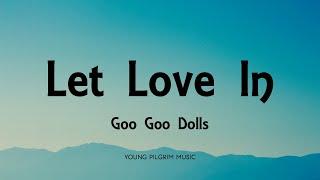 Goo Goo Dolls - Let Love In (Lyrics) - Let Love In (2006)