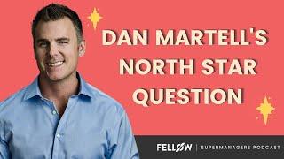 Dan Martell's North Star Question (SaaS Academy) | Supermanagers Podcast | Fellow.app