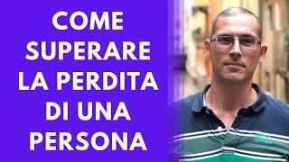 Come superare la perdita di una persona