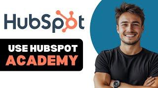 How To Use HubSpot Academy 2025