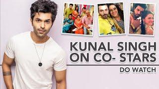 Kunal Singh talks about his co-stars